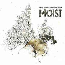 Moist : Glory Under Dangerous Skies